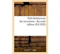 Petit dictionnaire des inventions, ou Époques et détails des principales découvertes dans les arts P. Blanchard (Auteur)