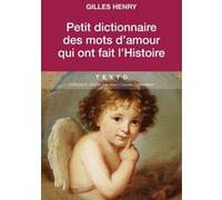 Petit dictionnaire des mots d'amour qui ont fait l'histoire Henry Gilles (Auteur)
