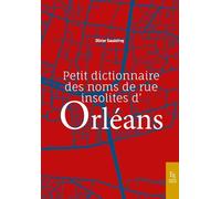 Petit dictionnaire des noms de rue insolites d'Orléans