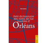 Petit dictionnaire des noms de rue insolites d'Orléans