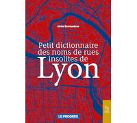 Petit dictionnaire des noms de rues insolites de Lyon