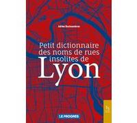 Petit dictionnaire des noms de rues insolites de Lyon - Adrien Bostmambrun - Nouvelles Editions Sutton - broché - Guide