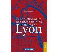 Petit dictionnaire des noms de rues insolites de Lyon - Adrien Bostmambrun - Nouvelles Editions Sutton - broché - Guide