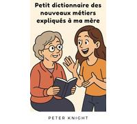 Petit dictionnaire des nouveaux métiers expliqués à ma mère