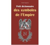 Petit dictionnaire des symboles de l'Empire - Daniel Appriou - Nouvelles Editions Sutton - broché - Etude