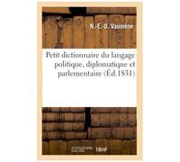 Petit Dictionnaire Du Langage Politique, Diplomatique Et Parlementaire
