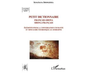 Petit dictionnaire français-shona shona-français Eléments pour la conversation courante et mini guide touristique au Zimbabwe - Ignatiana Shongedza - L'harmattan - broché - Dictionnaire et encyclopédi