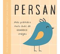 Petit dictionnaire PERSAN français pour enfants Premiers mots avec de grandes images: Livre bébé pour apprendre le persan avec un vocabulaire bilingue de base pour débutants کتاب های فارسی برای کودکان