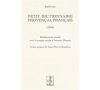 Petit dictionnaire provençal-français (1909) Réédition fac-similé avec le compte rendu d'Antoine Thomas - Emil Levy - Lambert-Lucas - broché - Dictionnaire et encyclopédie