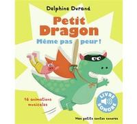 Delphine Durand – Petit Dragon, même pas peur ! – 16 animations musicales – Cartonné