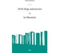 Petit éloge amoureux de la librairie Patrick Besson (Auteur)