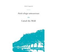 Petit éloge amoureux du canal du midi Alain Leygonie (Auteur)