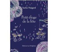 Petit éloge de la fête Sacha Naigard (Auteur)