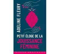 Petit Éloge De La Jouissance Féminine