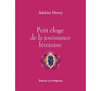 Petit éloge de la jouissance féminine - Adeline Fleury - Les Peregrines Eds - broché - Essai