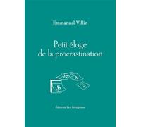 Petit éloge de la procrastination - Emmanuel Villin - Les Peregrines Eds - broché - Roman