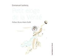 PETIT éLOGE DE LA VéRITé - Emmanuel Leclercq - Les Acteurs Du Savoir - broché - Essai