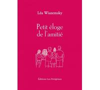 Petit éloge de l'amitié - Léa Wiazemsky - Les Peregrines Eds - broché - Roman