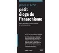 Petit eloge de l'anarchisme James C. Scott (Auteur), Patrick Cadorette (Traduction), Miriam Heap-Lalonde (Traduction)