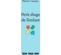 Petit éloge de l'enfant Pierre Lassus (Auteur)