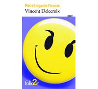 Vincent Delecroix – Petit éloge de l'ironie – Gallimard – Poche