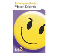 Vincent Delecroix – Petit éloge de l'ironie – Gallimard – Poche