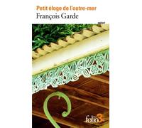 François Garde – Petit éloge de l'outre-mer – Nouvelles – Poche