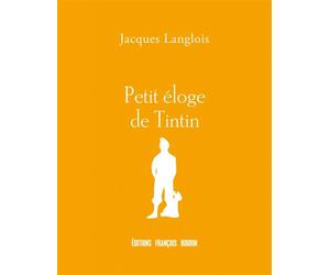 Petit éloge de Tintin - Jacques Langlois - Les Peregrines Eds - broché - Essai