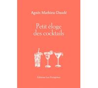 Petit éloge des cocktails - Agnès Mathieu-Daudé - Les Peregrines Eds - broché - Guide