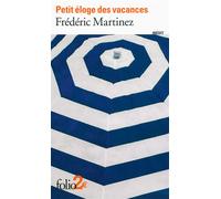 Frédéric Martinez – Petit éloge des vacances – Poche