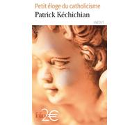 Patrick Kéchichian – Petit éloge du catholicisme – Roman – Poche