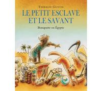 Petit esclave et le savant (Le) Bonaparte en Egypte - Thibaud Guyon - Archimede - cartonné - Roman junior dès 9 ans