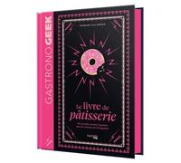 Petit Gastronogeek - Le Livre De Pâtisserie