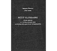 Petit Glossaire Pour Servir A L'intelligence Des Auteurs Decadents Et Symbolistes