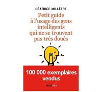 Petit Guide À L'usage Des Gens Intelligents Qui Ne Se Trouvent Pas Très Doués