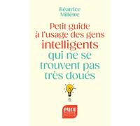 Petit Guide À L'usage Des Gens Intelligents Qui Ne Se Trouvent Pas Très Doués