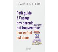 Petit guide à l'usage des parents qui trouvent, à juste titre, que leur enfant est doué