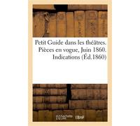 Petit Guide dans les théâtres. Pièces en vogue, Juin 1860. Indications appréciations critique . Programme et prix des places - Collectif - Hachette Bnf - broché - Livre