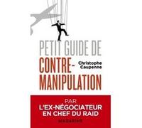 Petit guide de contre-manipulation Christophe Caupenne (Auteur)