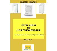 PETIT GUIDE DE ÉLECTROMÉNAGER ou dépanner deviendra un jeu d'enfant