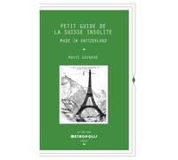 Petit Guide de la Suisse insolite Made in Switzerland - Mavis Guinard - Metropolis Eds - broché - Guide