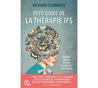 Petit guide de la thérapie IFS - Système familial intérieur et guérison des traumas - Richard C. Schwartz - Quantum Way Eds - broché - Guide