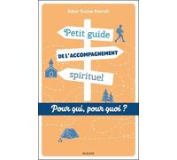 Petit guide de l'accompagnement spirituel. Pour qui ? Pour quoi ?