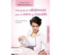 Petit guide de l'allaitement pour la mère qui travaille Pour le bien-être de bébé ! - Claude-Suzanne Didierjean-Jouveau - Jouvence - broché - Guide
