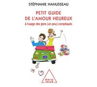 Petit guide de l'amour heureux, à l'usage des gens (un peu) compliqués