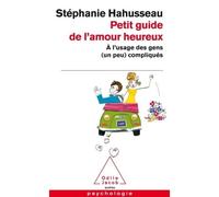 Stéphanie Hahusseau – Petit guide de l'amour heureux – À l'usage des gens (un peu) compliqués – Poche