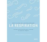 Petit Guide De L'autoguérison La Respiration - Utilisez Votre Souffle Pour Vitaliser Le Corps Et L'esprit