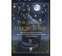 Petit Guide de magie féline - Maîtrisez les pouvoirs des félins grâce à leur histoire, leurs comport