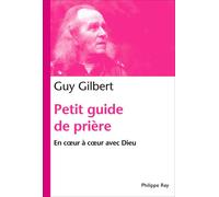 Petit guide de prière. En coeur à coeur avec Dieu - Guy Gilbert - Philippe Rey - broché - Essai
