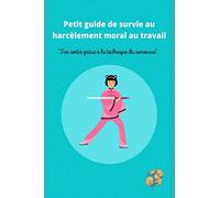 PETIT GUIDE DE SURVIE AU HARCÈLEMENT MORAL AU TRAVAIL: S'en sortir grâce à la technique du samouraï
